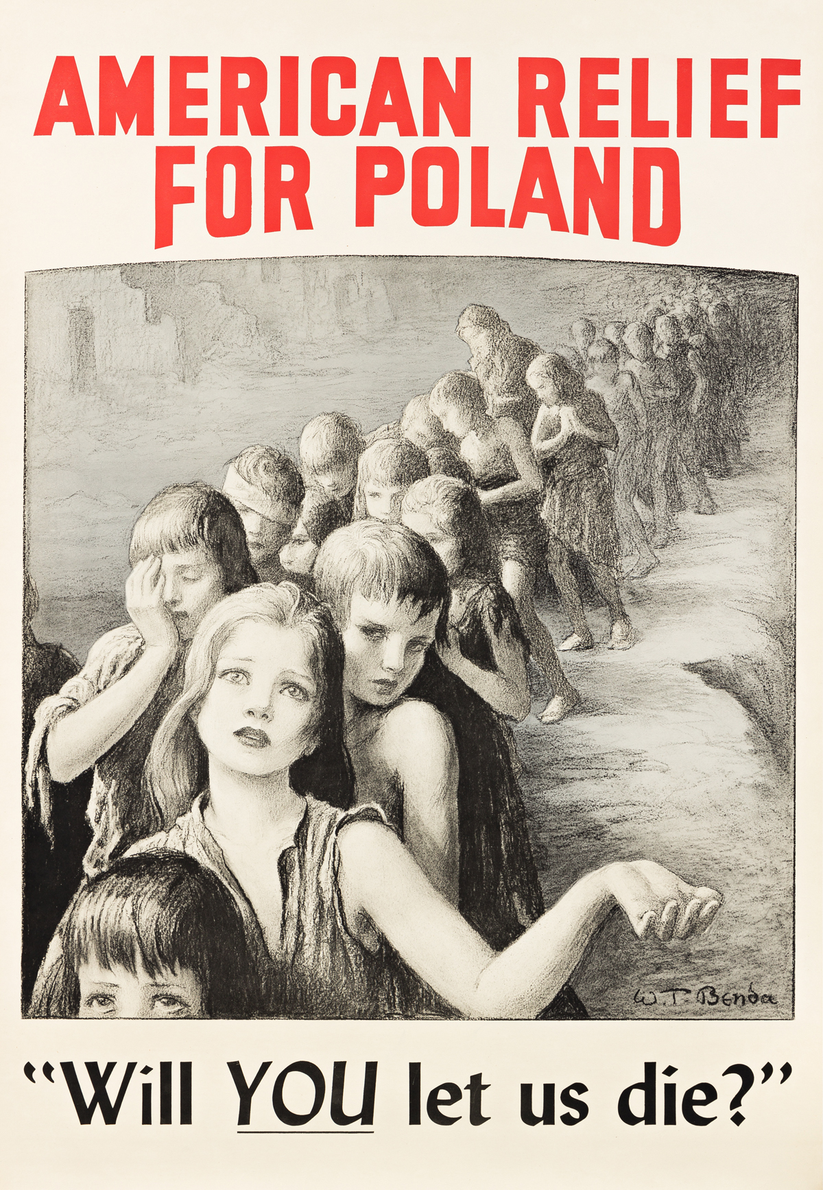 WLADYSLAW THEODOR BENDA (1873-1948).  AMERICAN RELIEF FOR POLAND / WILL YOU LET US DIE? 43¼x29¾ inches, 110x75½ cm.